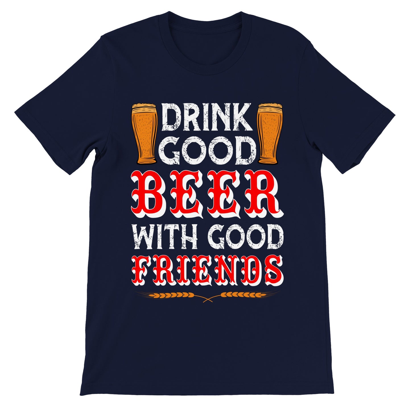 Lustige T-Shirts – Trinken Sie gutes Bier mit guten Freunden – Premium-Unisex-T-Shirt