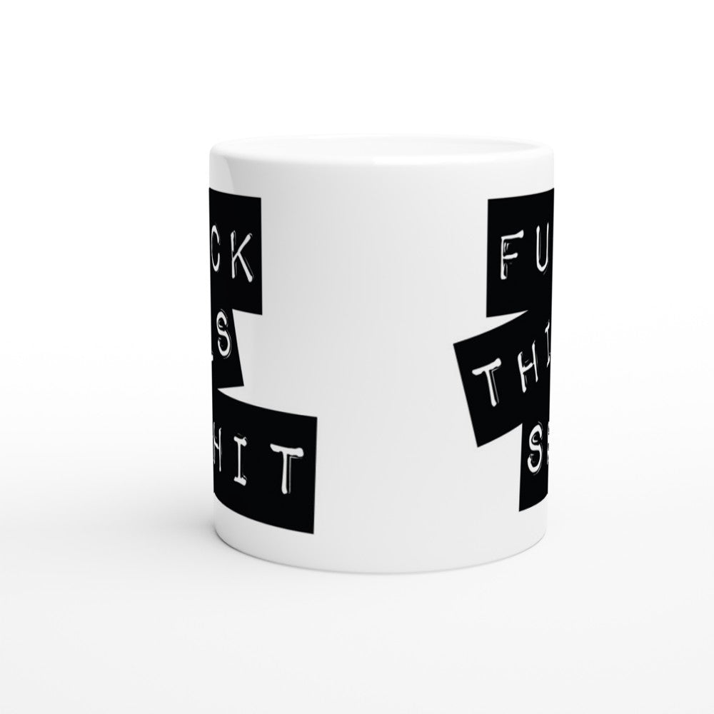 Mugs - Funny Quotes - Fuck This Shit