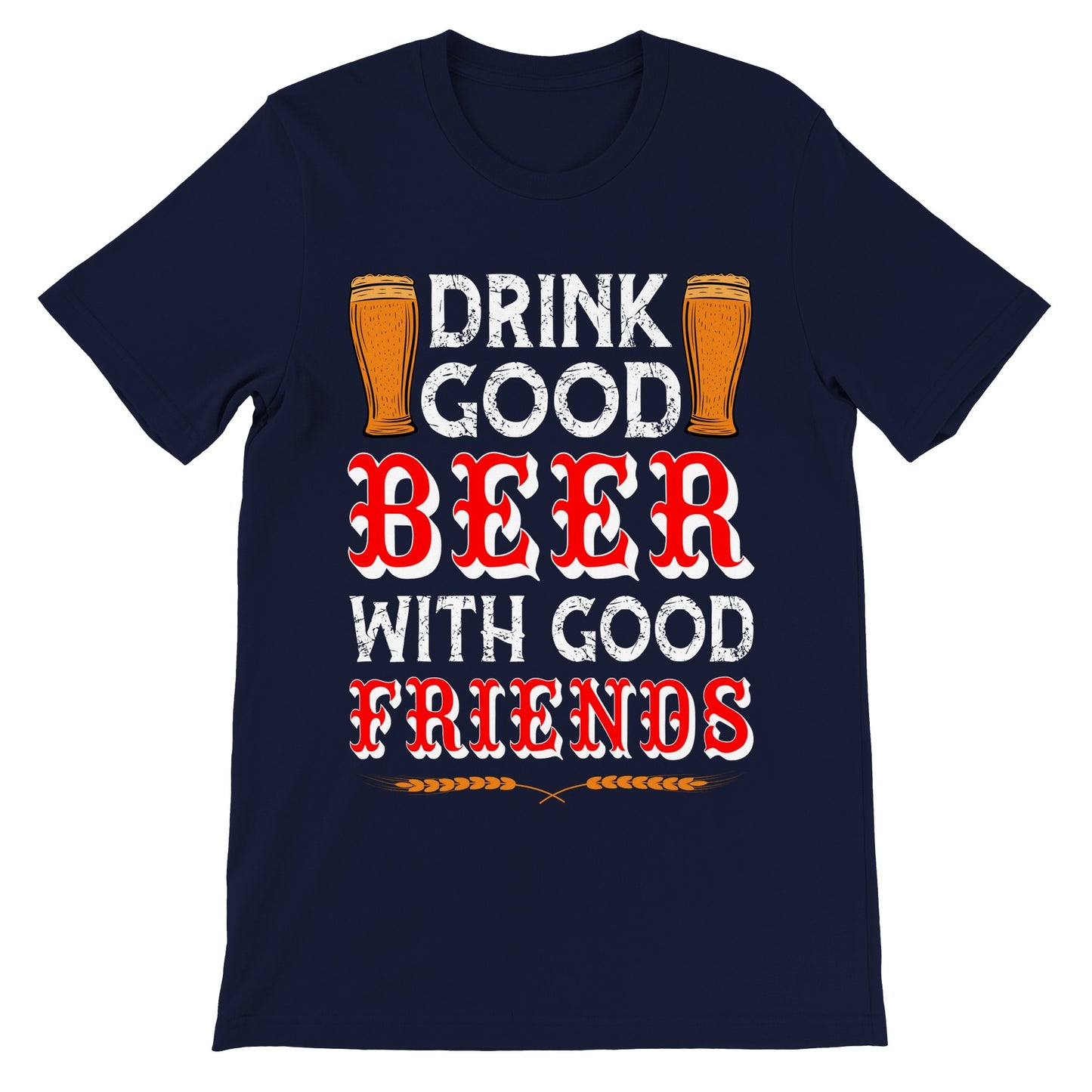 Sjove T-shirts - Drink Good Beer With Good Friends - Premium Unisex T-shirt