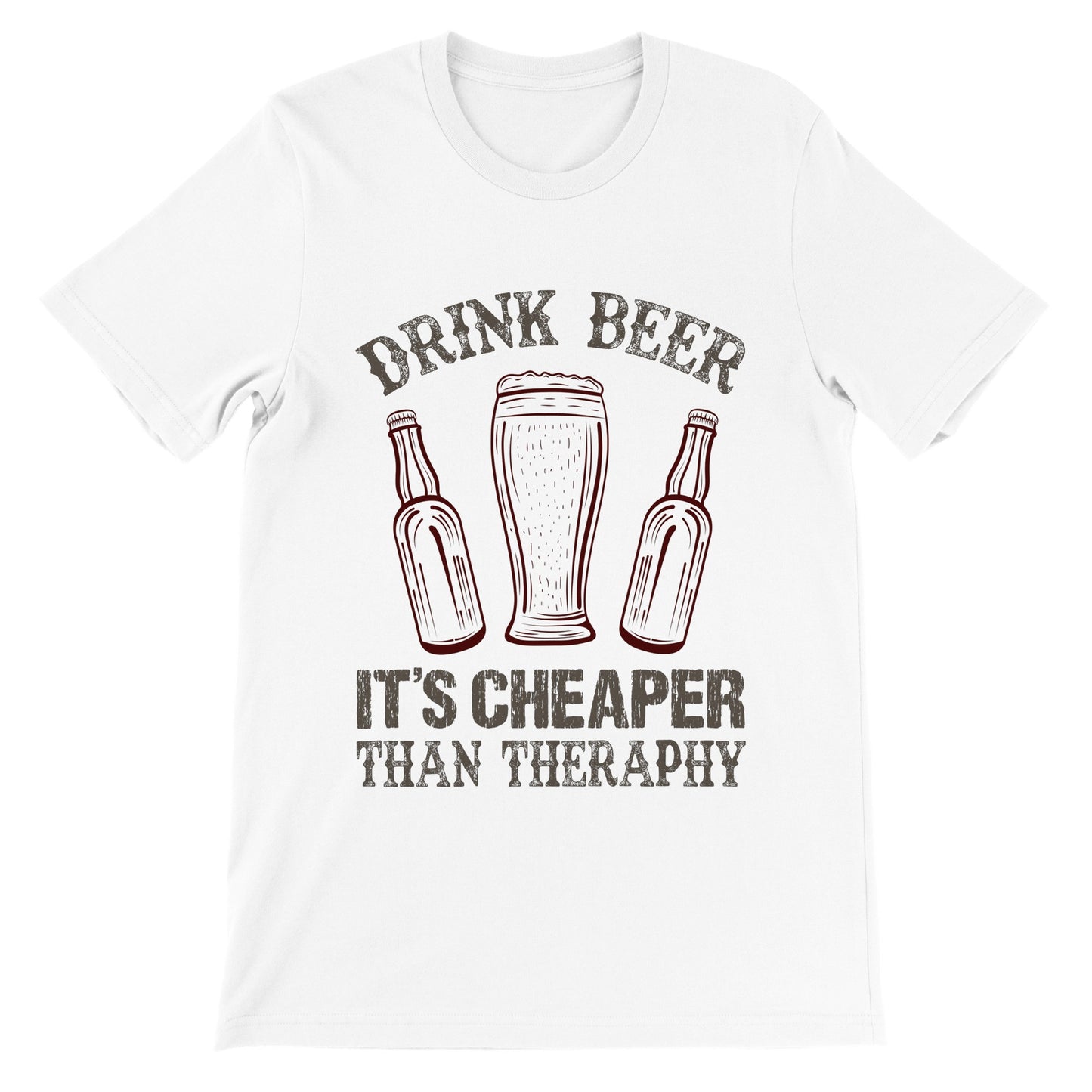 Funny T-Shirts - Drink Beer, It's Cheaper Than Theraphy - Premium Unisex T-Shirt 