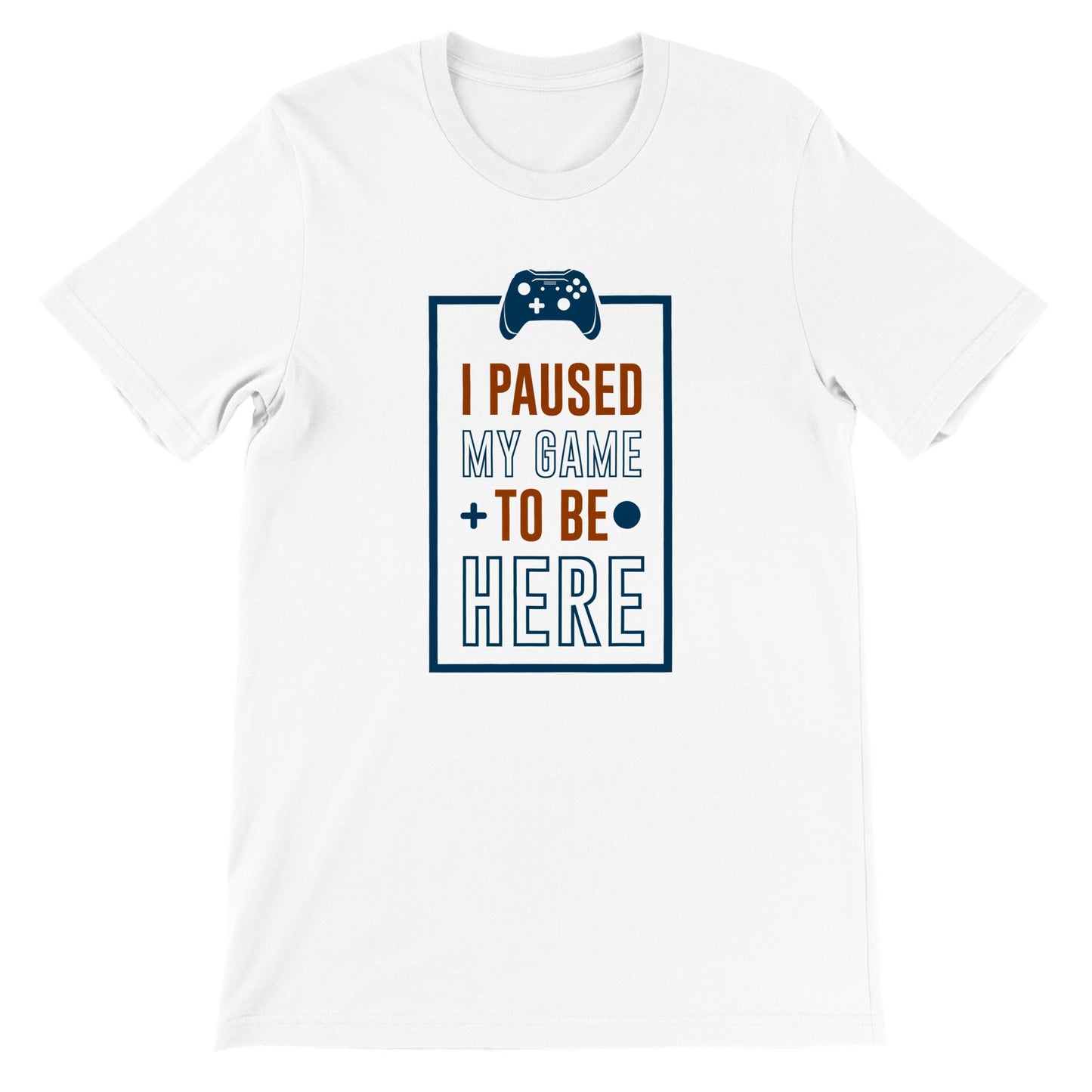 Gaming-T-Shirts – I Paused My Game To Be Here – Premium-Unisex-T-Shirt 