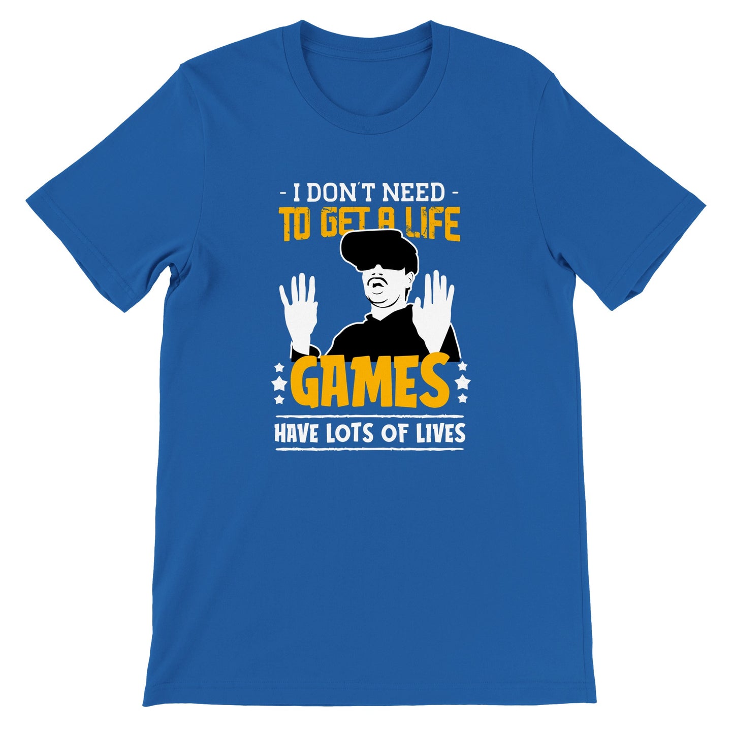 Gaming T-shirt - I Dont Need to Get A Life Games Have Lots of Life - Premium T-shirt 