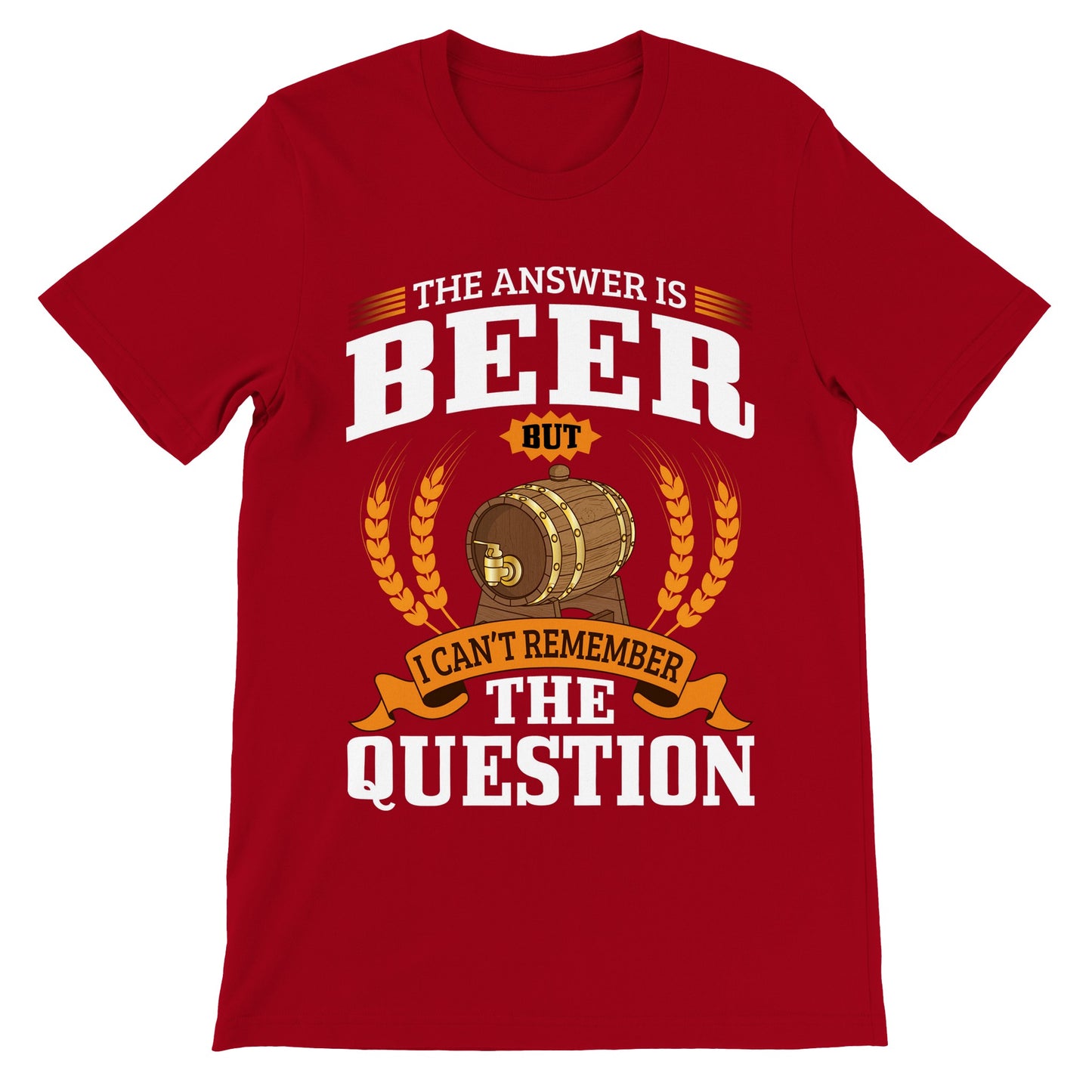 Lustige T-Shirts – The Answer is Beer But – Premium Unisex T-Shirt 