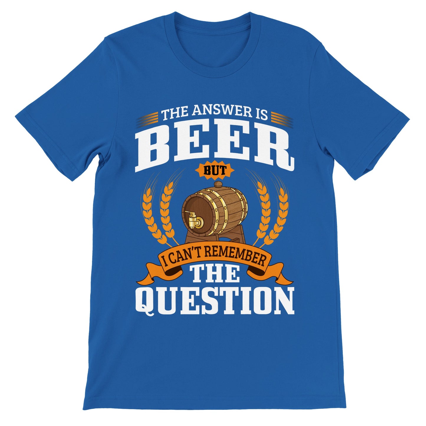 Lustige T-Shirts – The Answer is Beer But – Premium Unisex T-Shirt 