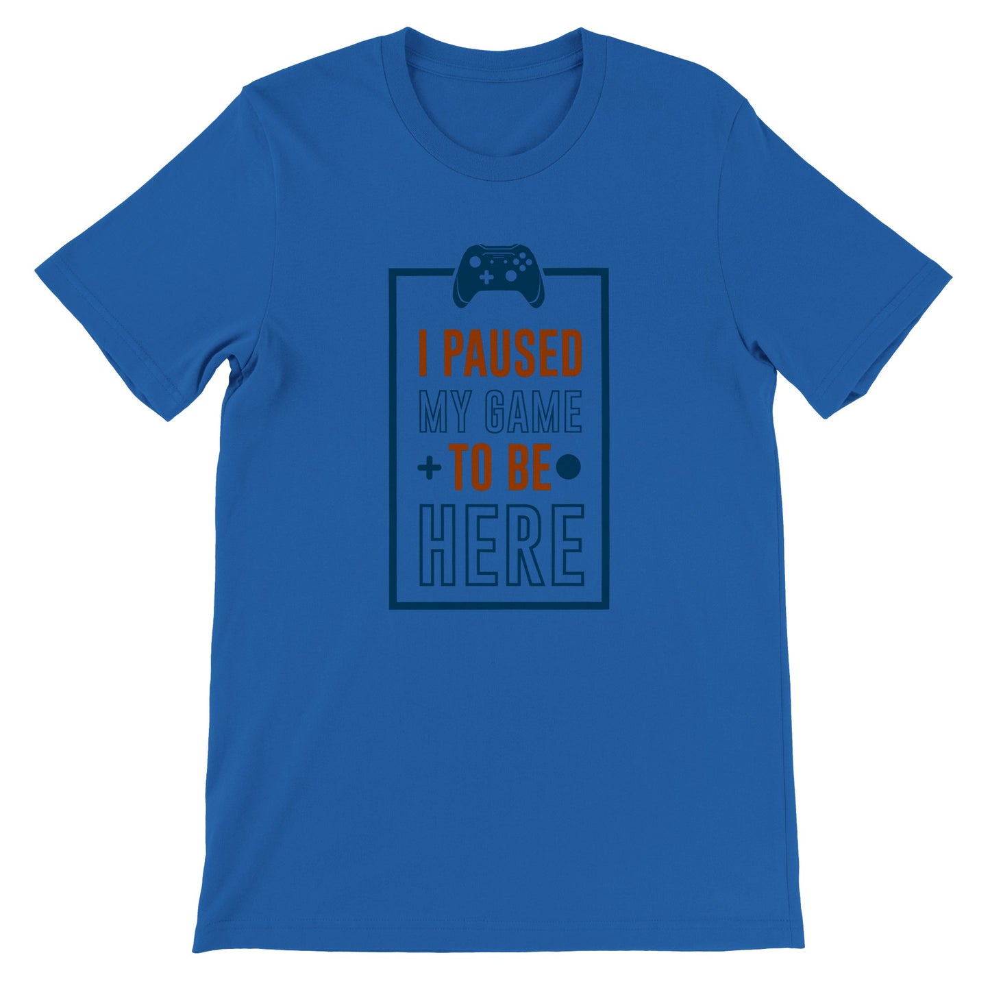 Gaming T-shirts - I Paused My Game To Be Here - Premium Unisex T-shirt