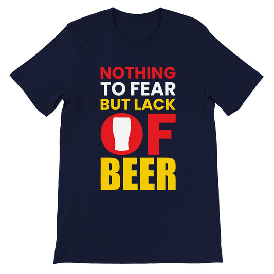 Sjove T-shirts - Nothing To Fear But Lack Of Beer - Premium Unisex T-shirt