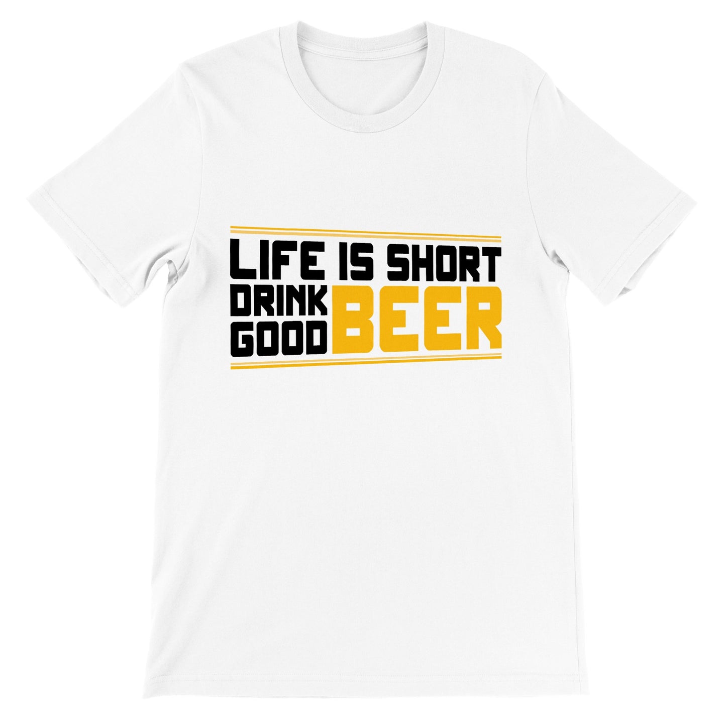 Lustige T-Shirts – Life Is Short Drink Good Beer – Premium Unisex T-Shirt 