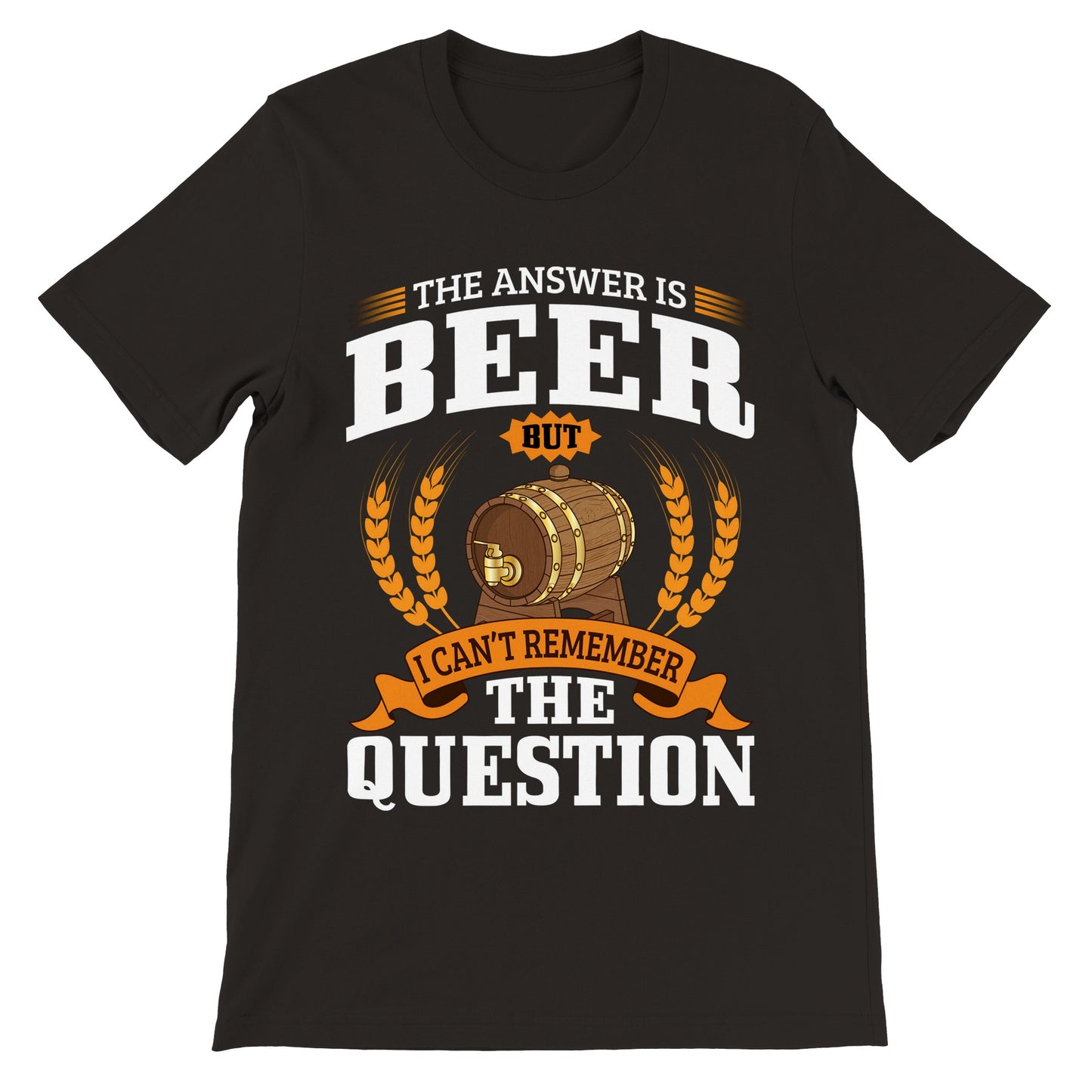 Lustige T-Shirts – The Answer is Beer But – Premium Unisex T-Shirt 