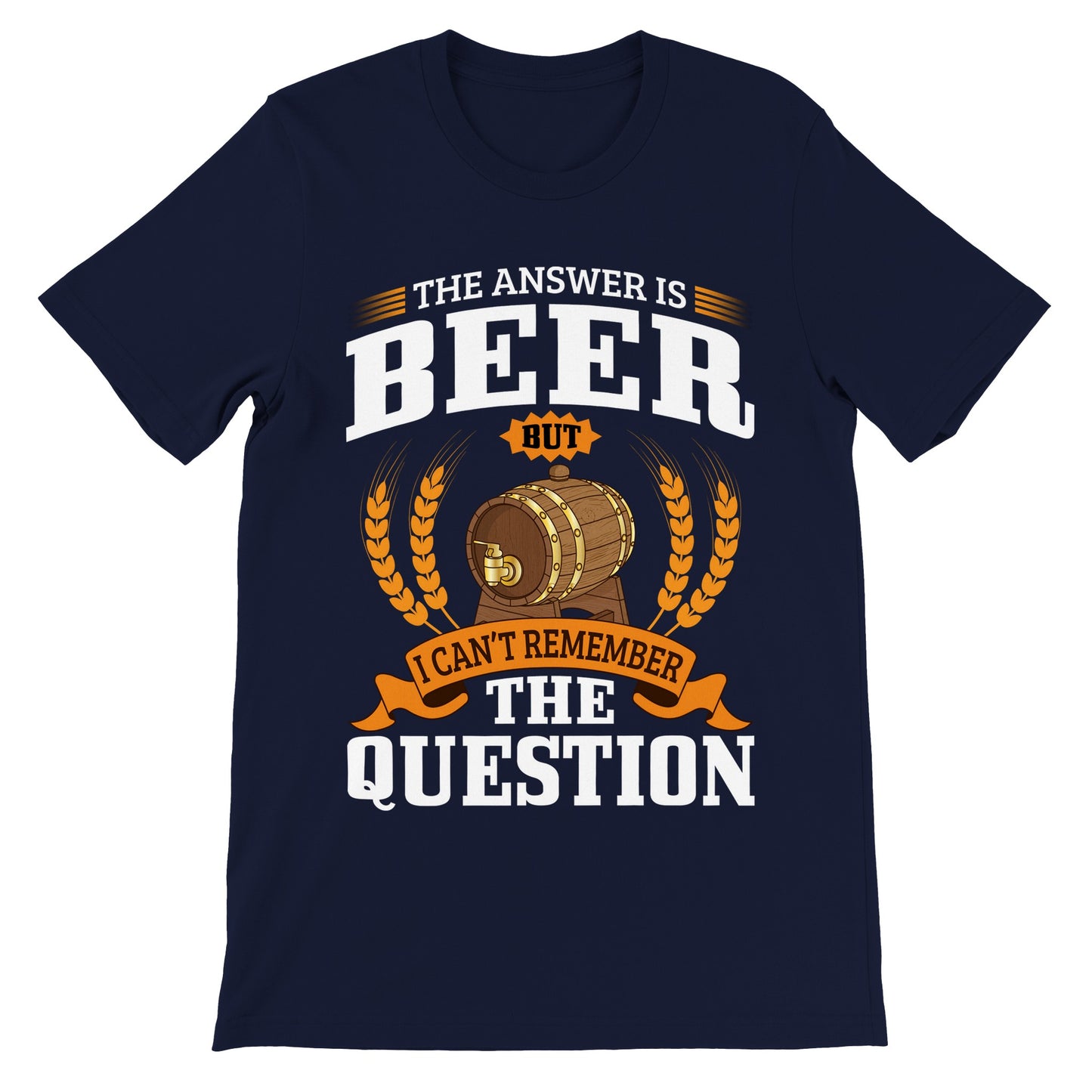 Funny T-shirts - The Answer is Beer But - Premium Unisex T-shirt 