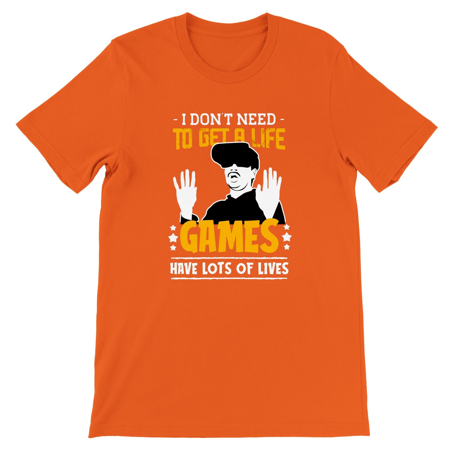 Gaming T-shirt - I Dont Need to Get A Life Games Have Lots of Life - Premium T-shirt 