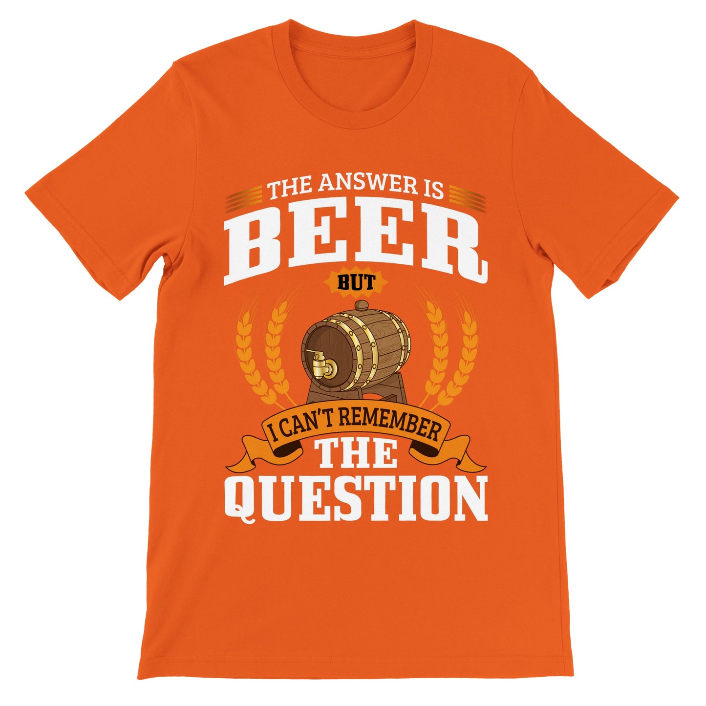 Lustige T-Shirts – The Answer is Beer But – Premium Unisex T-Shirt 