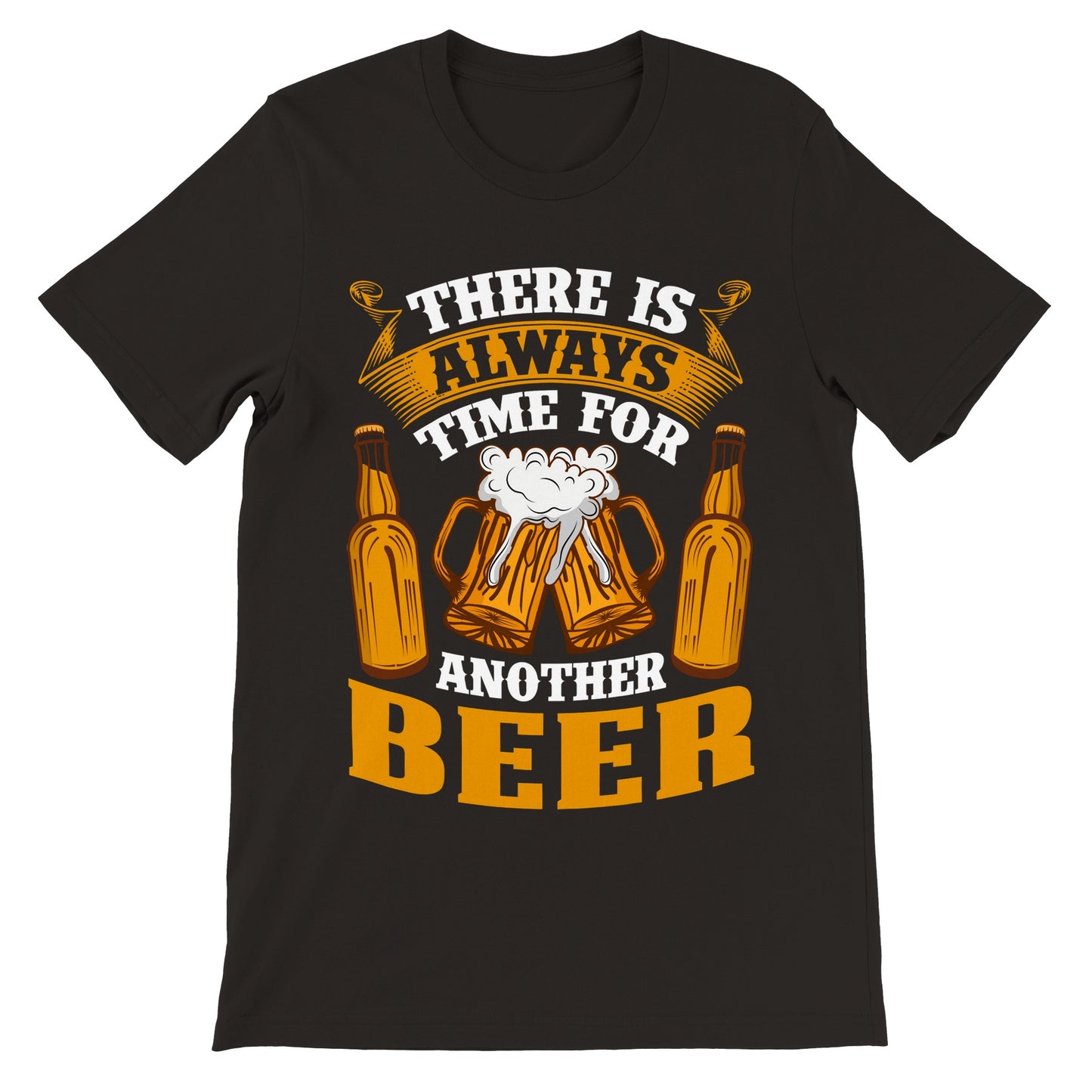 Funny T-Shirts - There Is Always Time For Another Beer - Premium Unisex T-Shirt 