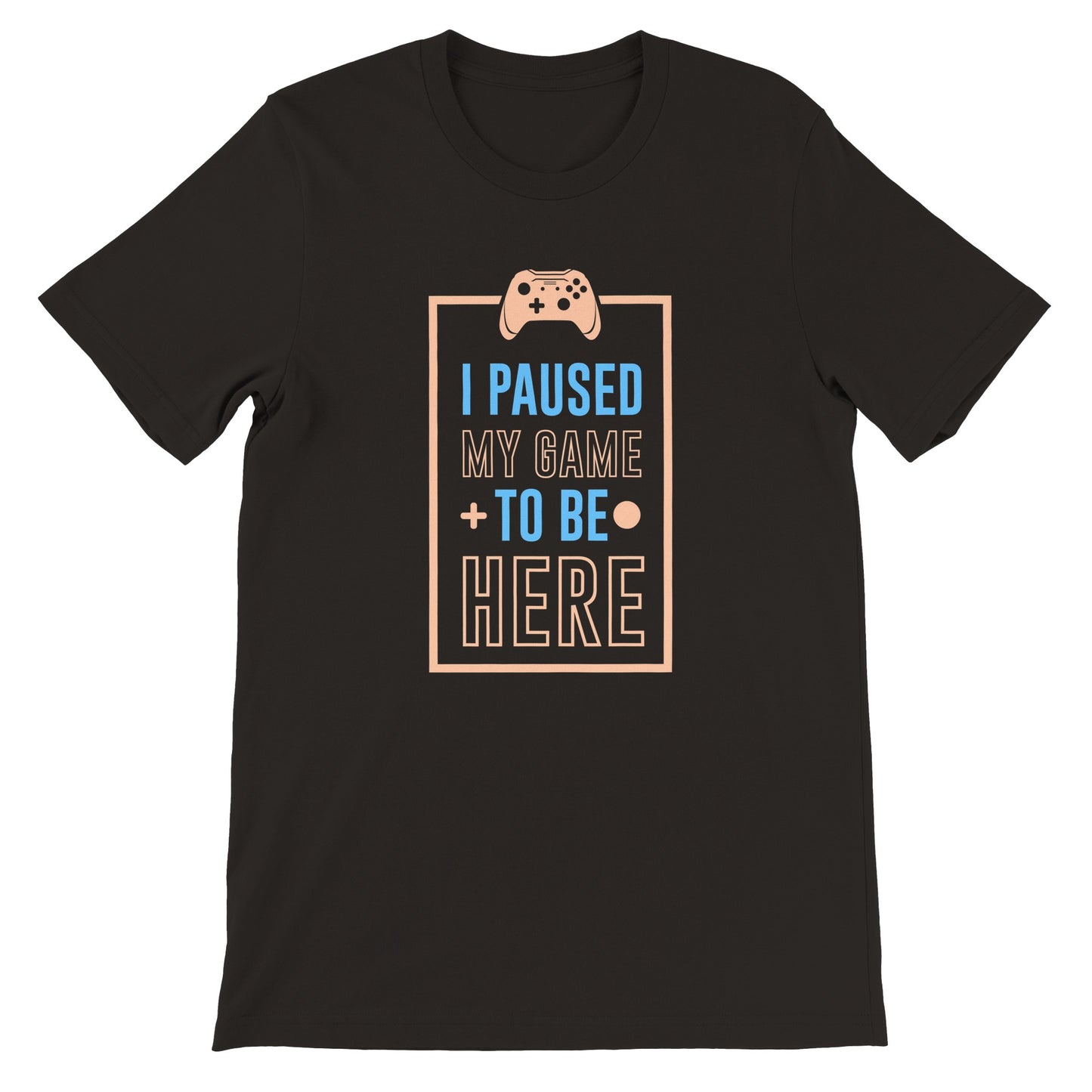 Gaming T-shirts - I Paused My Game To Be Here - Premium Unisex T-shirt 