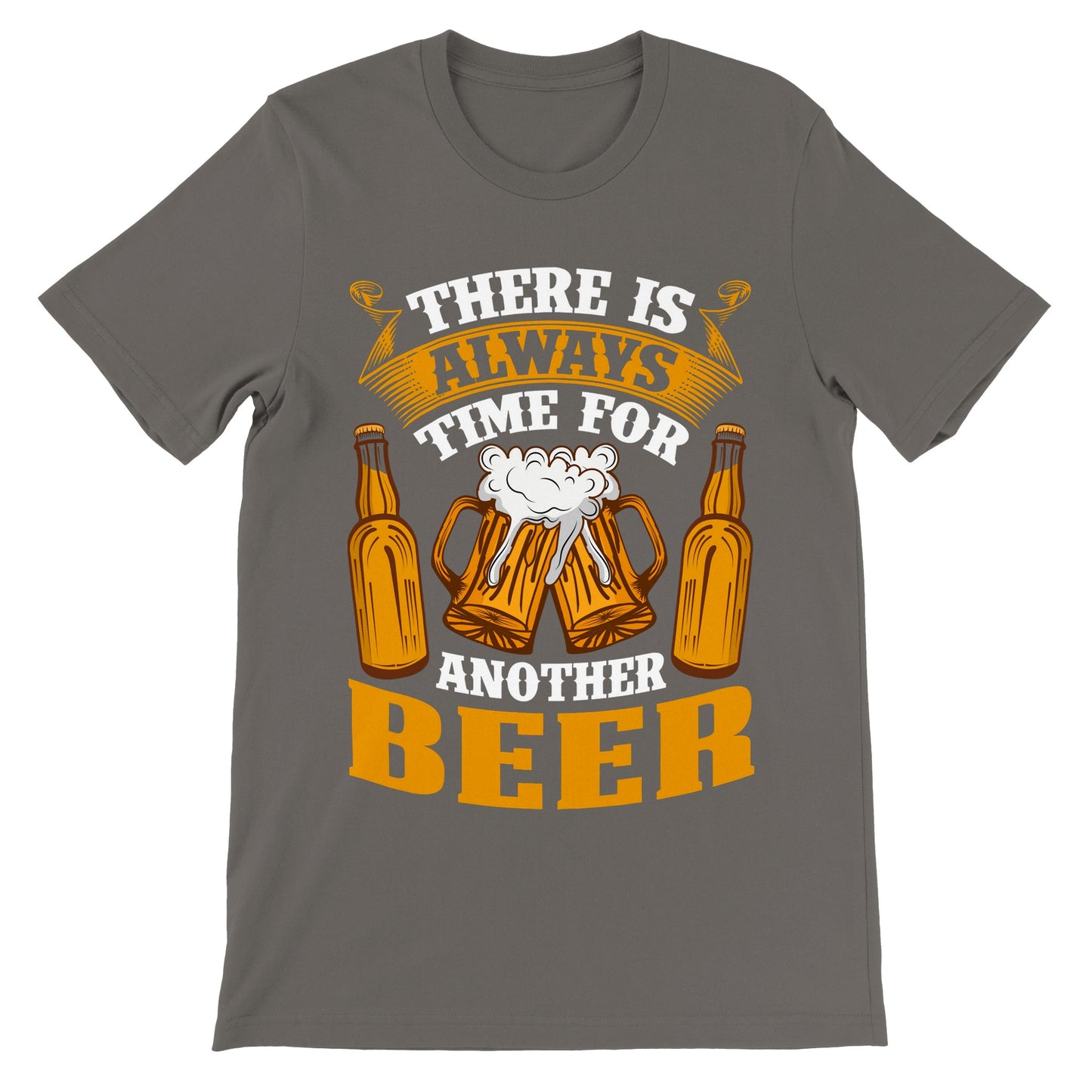 Funny T-Shirts - There Is Always Time For Another Beer - Premium Unisex T-Shirt 