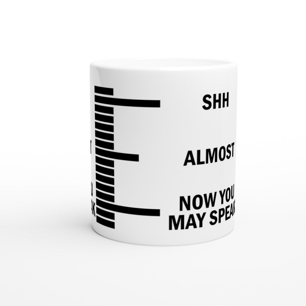 Mug - Fun Coffee Quote - Shh Almost Now You May Speak