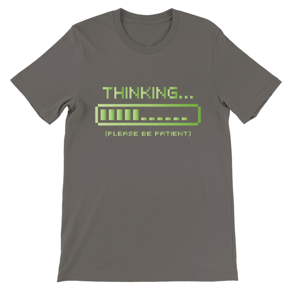 Lustige T-Shirts - Thinking Please Be Patient - Premium Unisex T-Shirt 