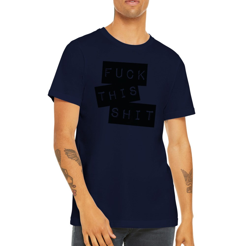 Citat T-shirt - Fuck This Shit - Premium Unisex Crewneck T-shirt