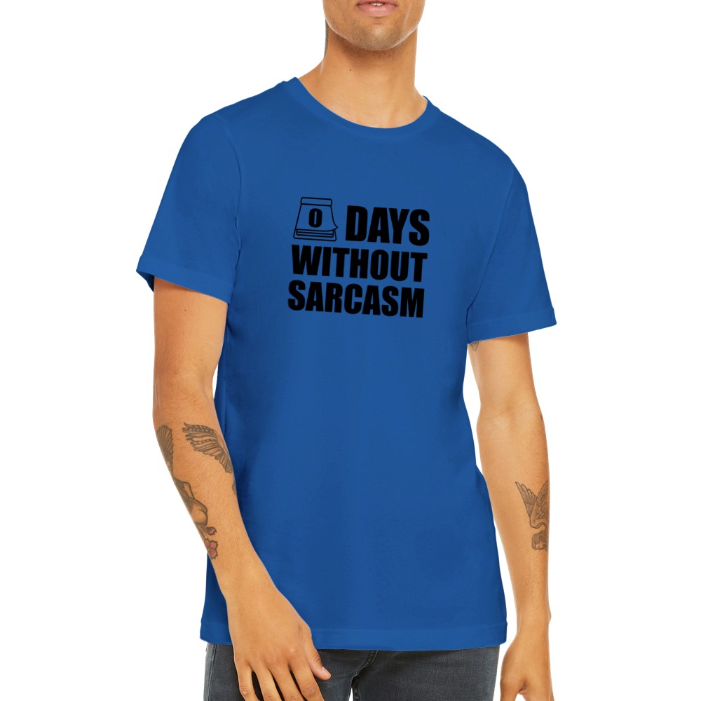 Quote T-Shirts - 0 Days Without Sarcams - Premium Unisex T-shirt