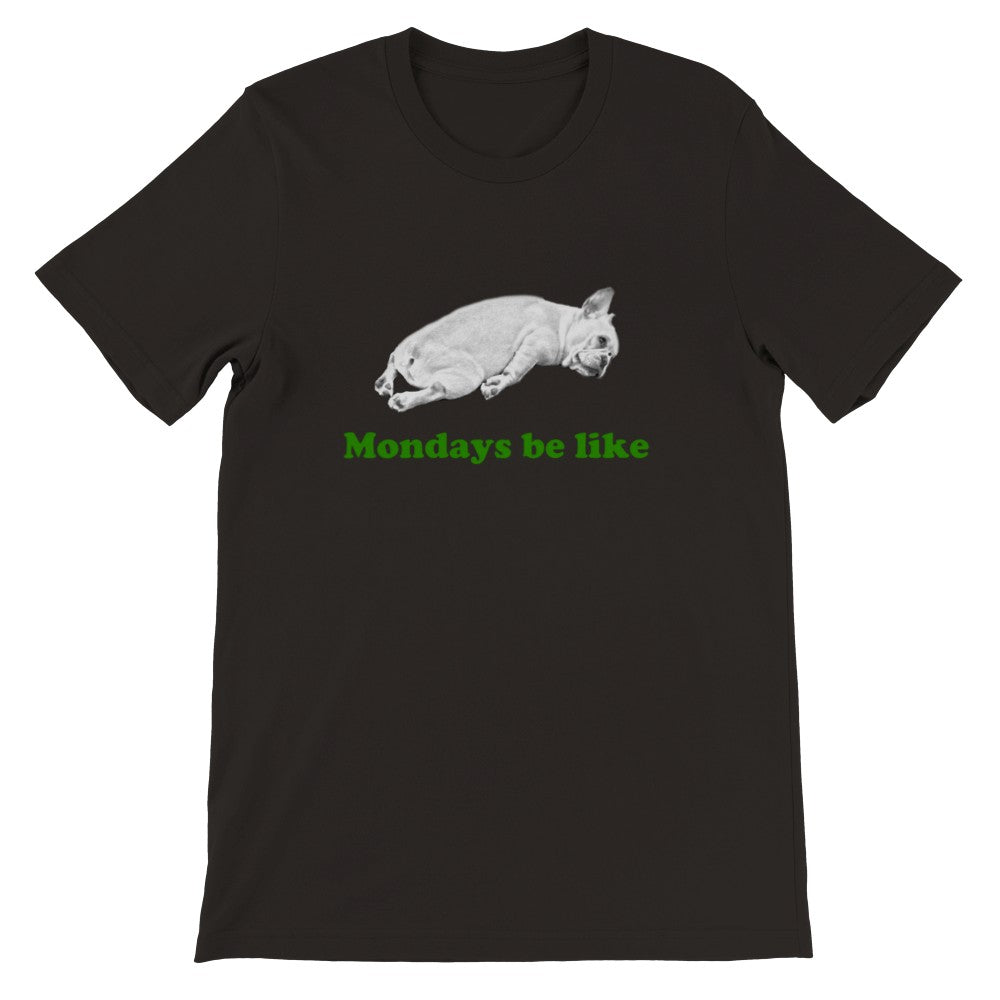 Sjove T-shirts - Fransk Bulldog Mondays Be Like Premium Unisex T-shirt