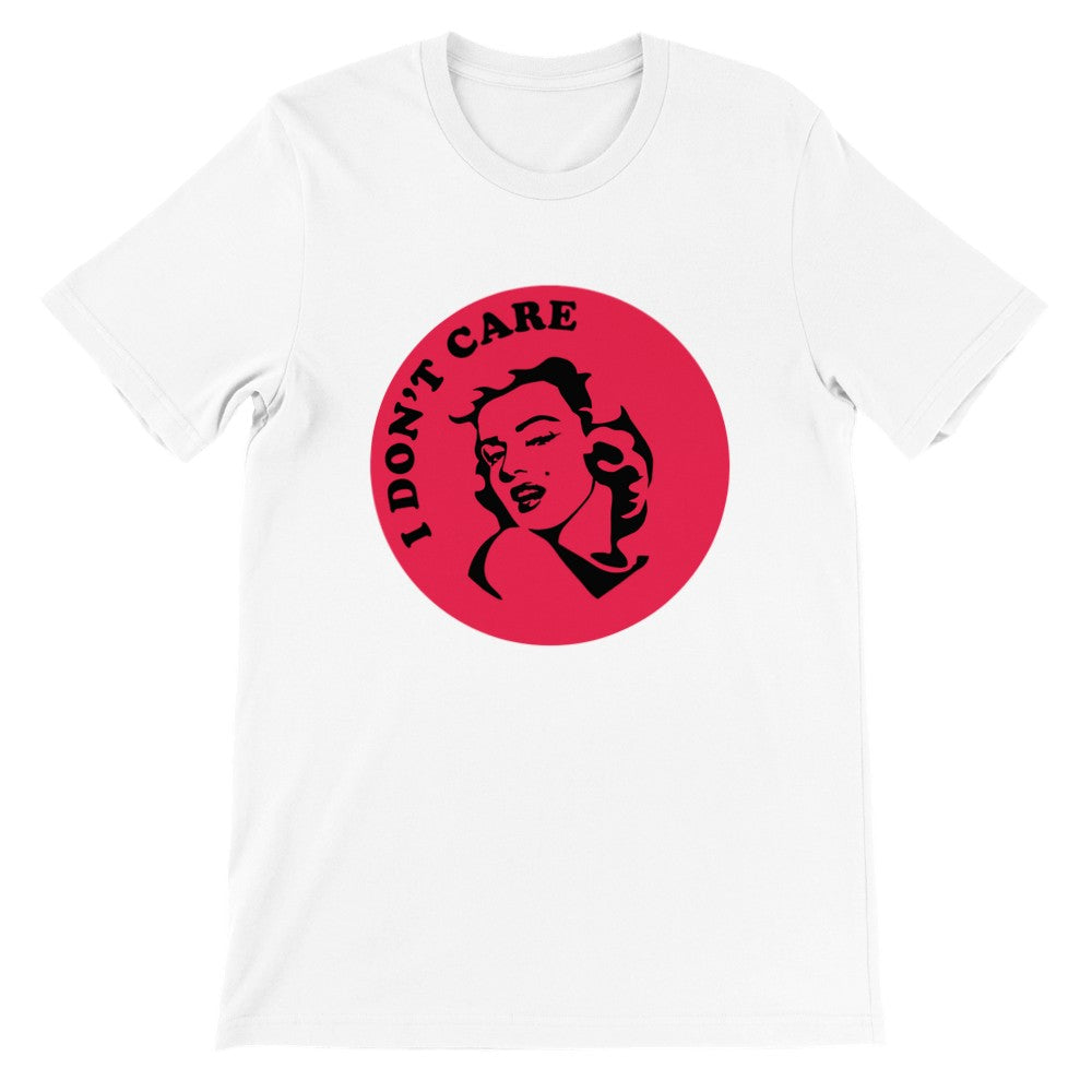 Quote t-shirt Marilyn Monroe - I Dont Care Premium Unisex T-shirt