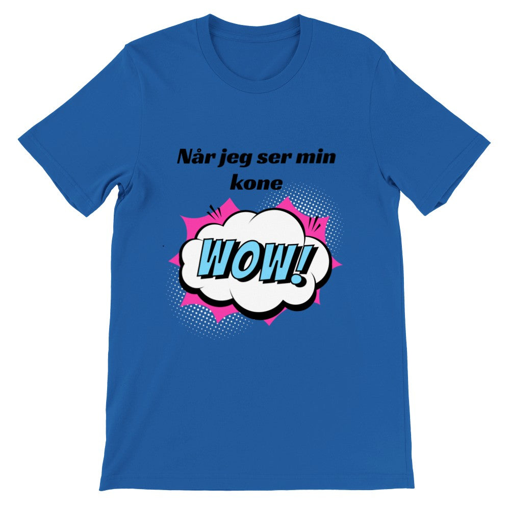 Lustige T-Shirts - Wenn ich meine Frau WOW sehe - Premium Unisex T-Shirt 