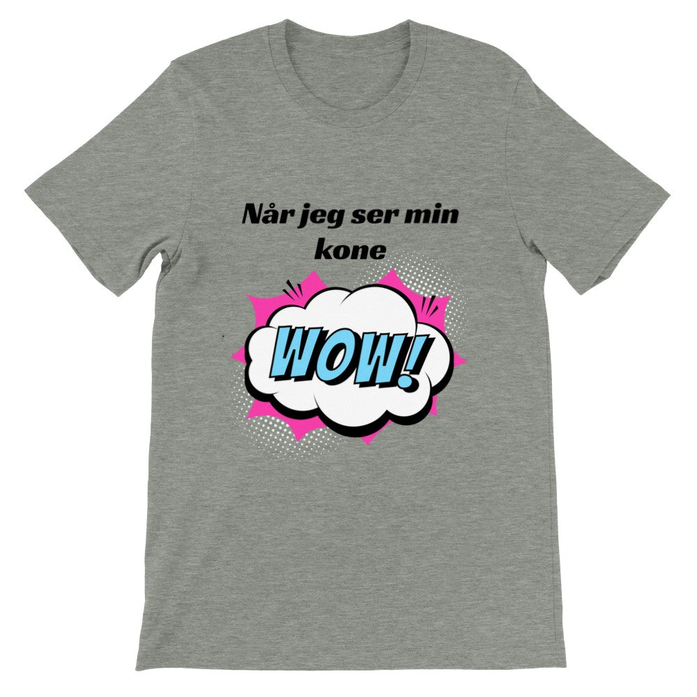 Lustige T-Shirts - Wenn ich meine Frau WOW sehe - Premium Unisex T-Shirt 