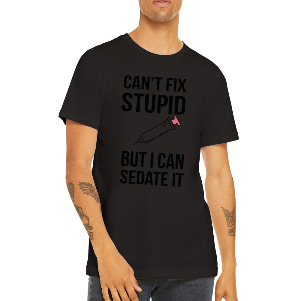 Quote T-shirt - Funny Quotes - Cant Fix Stupid But Premium Unisex T-shirt