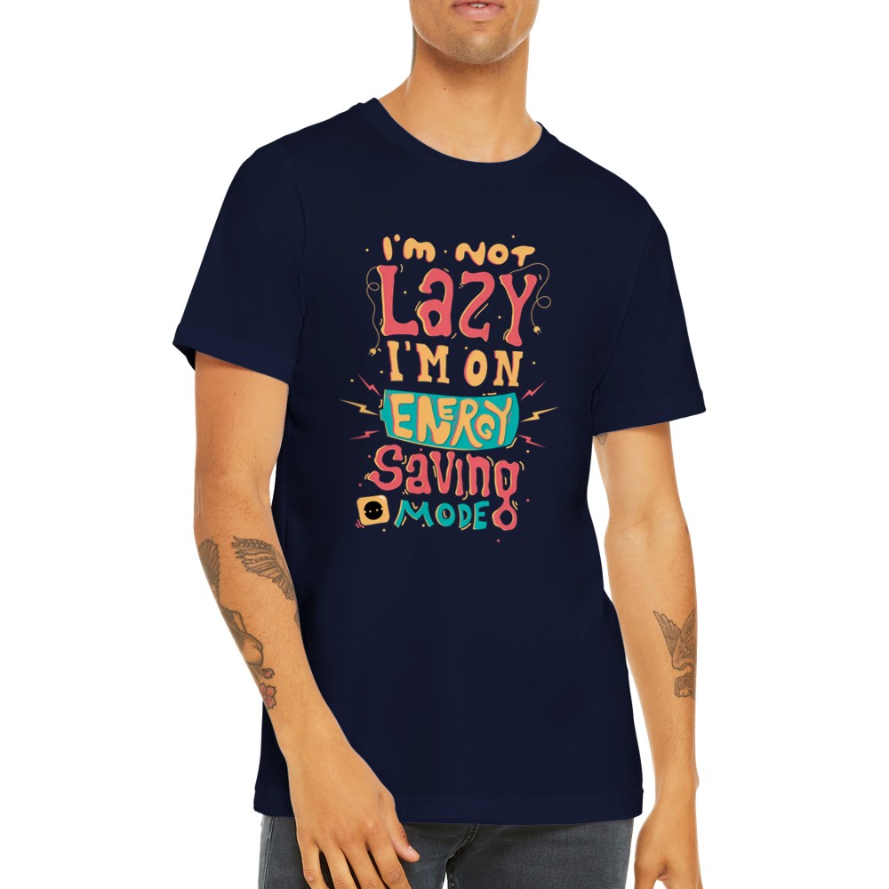 Funny T-Shirts - Im Not Lazy Im On - Premium Unisex T-shirt