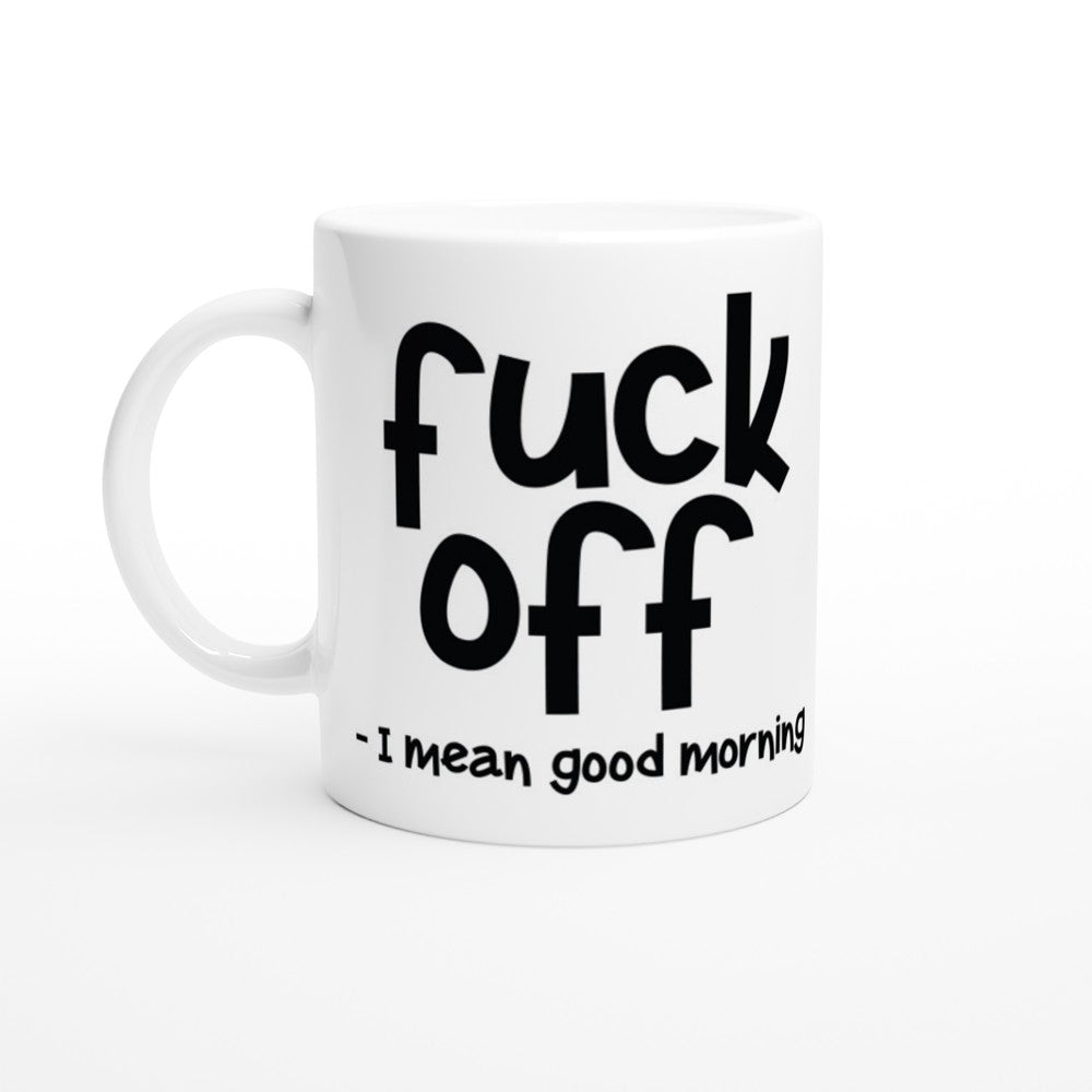 Mugs - Funny Quotes - Fuck Off - I Mean Good Morning