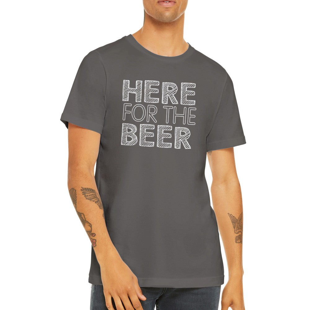 Funny T-shirts - Here For The Beer - Premium Unisex T-shirt
