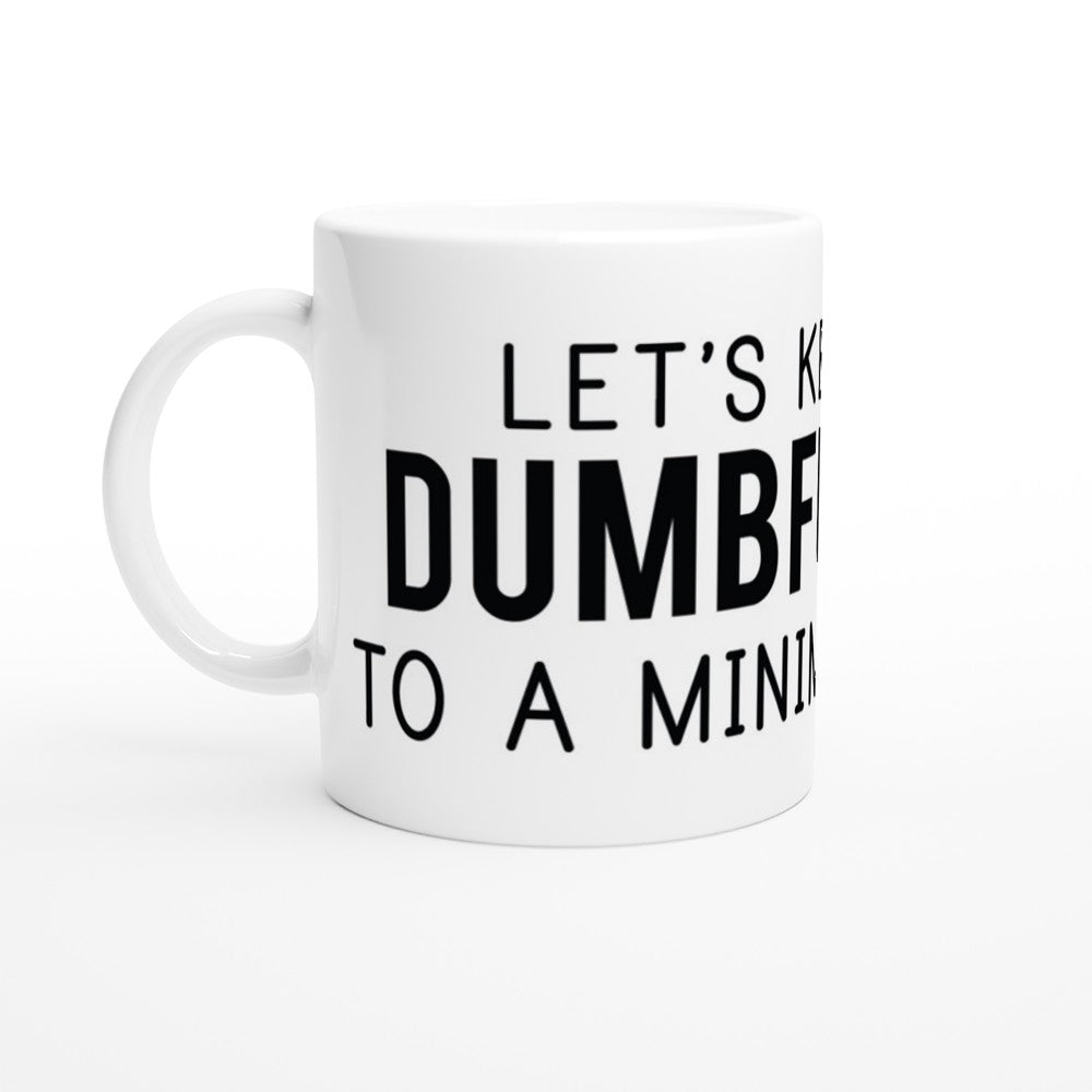 Mug - Funny Quotes - Let Keep The Dum