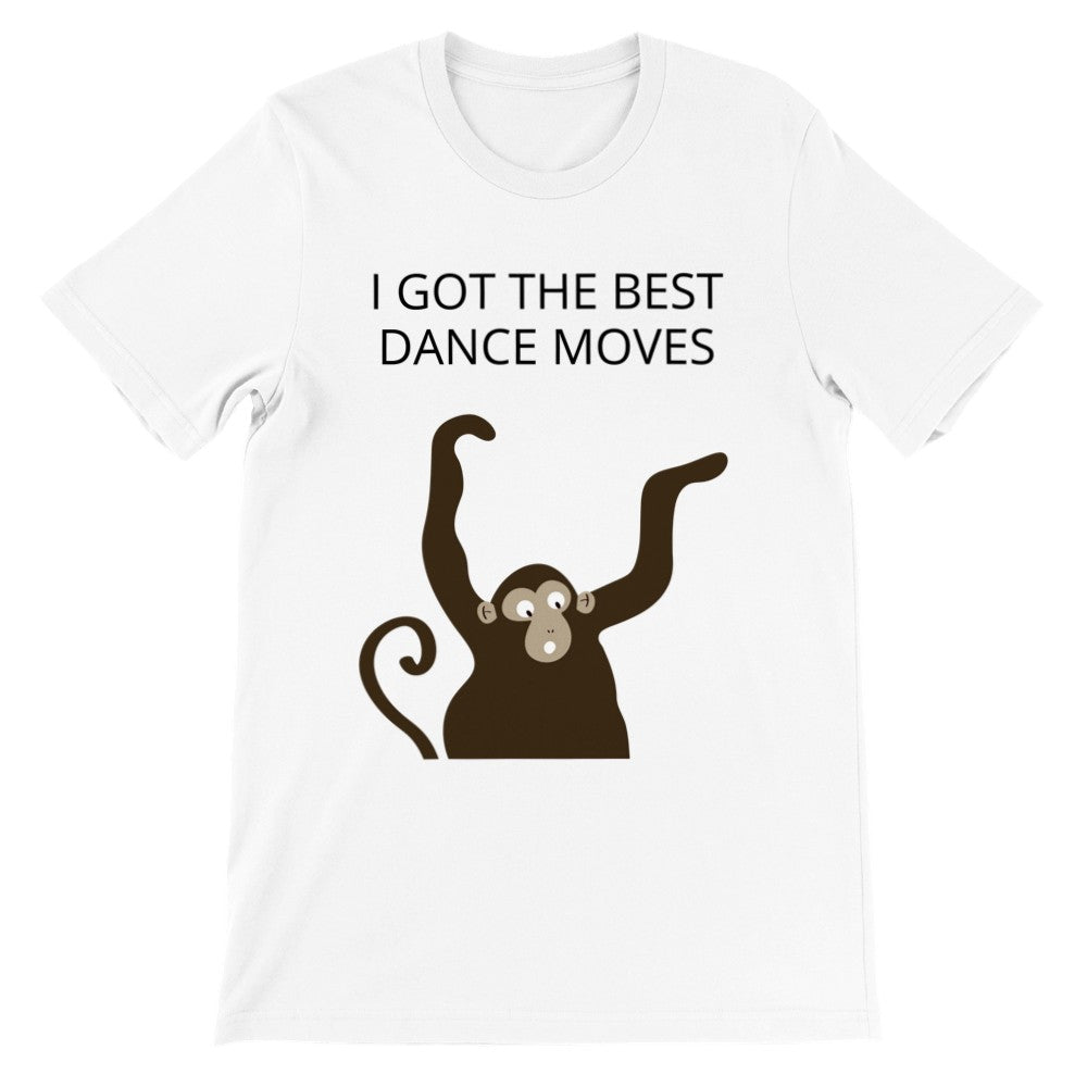 Funny Artwork T-shirts - Monkey - I Got The Best Dance Moves - Premium Unisex T-Shirt