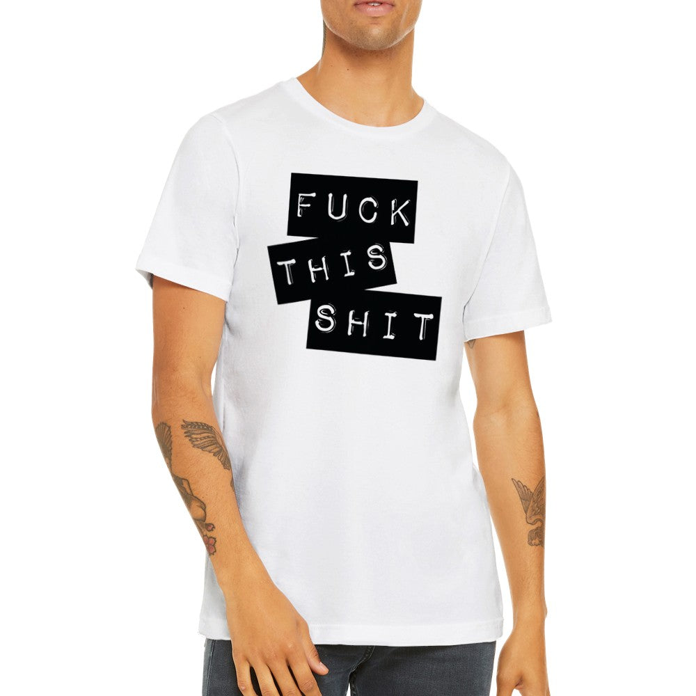 Citat T-shirt - Fuck This Shit - Premium Unisex Crewneck T-shirt