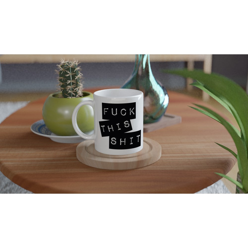 Mugs - Funny Quotes - Fuck This Shit
