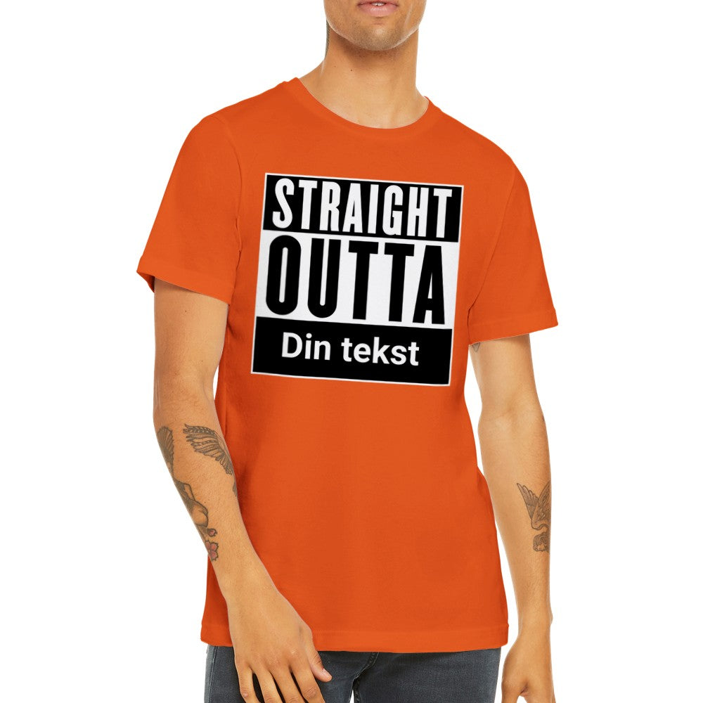 Funny City T-Shirt - Straight Outta (Your Choice) - Premium Unisex T-Shirt