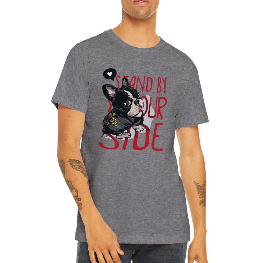 Lustige T-Shirts - Französische Bulldogge Stand By Your Side Premium Unisex T-Shirt 