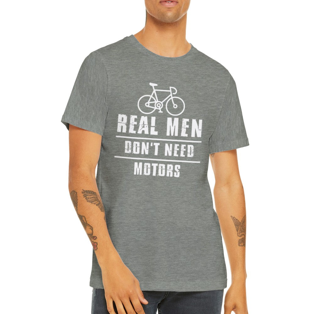 Fun T-Shirts - Cycling Real Men Dont Need Motors - Premium Unisex T-shirt