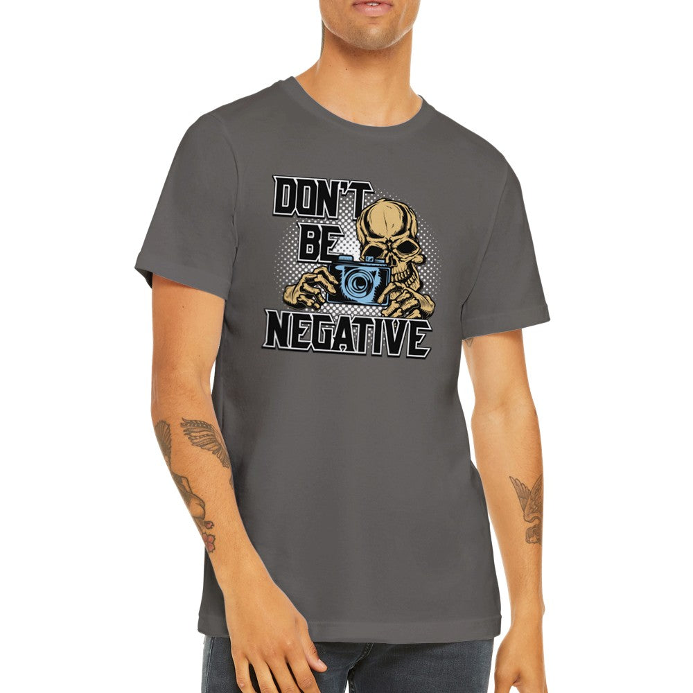 Lustige T-Shirts - Dont Be Negative - Premium Unisex T-Shirt 