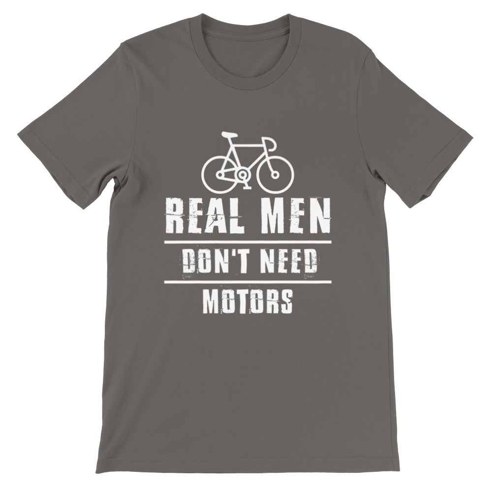 Fun T-Shirts - Cycling Real Men Dont Need Motors - Premium Unisex T-shirt