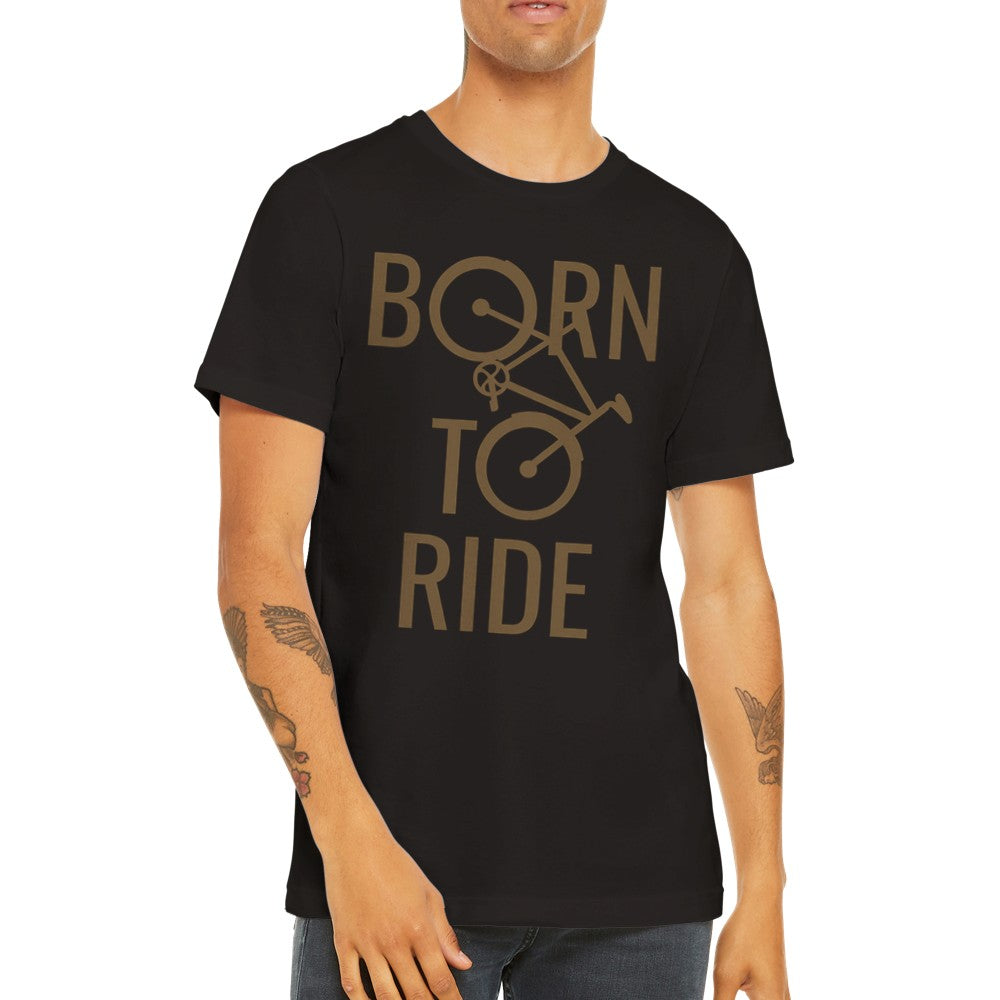 Lustige T-Shirts - Born To Ride Cycling - Premium Unisex T-Shirt 