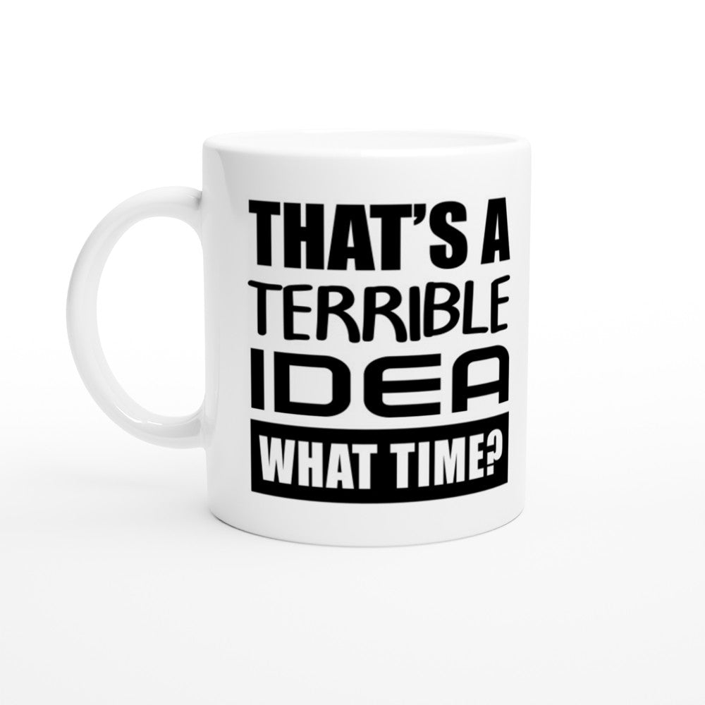 Krus - Funny Quotes - Thats a Terrible Idea What Time?