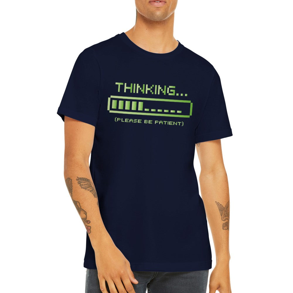 Lustige T-Shirts - Thinking Please Be Patient - Premium Unisex T-Shirt 