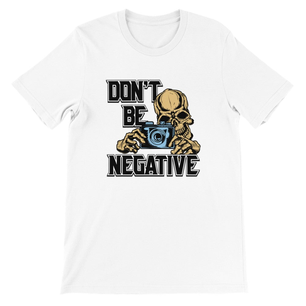 Lustige T-Shirts - Dont Be Negative - Premium Unisex T-Shirt 