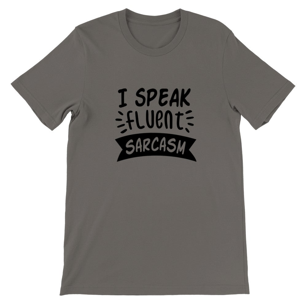 Quote T-shirt - I Speak Fluent Sarcasm - Premium Unisex T-shirt