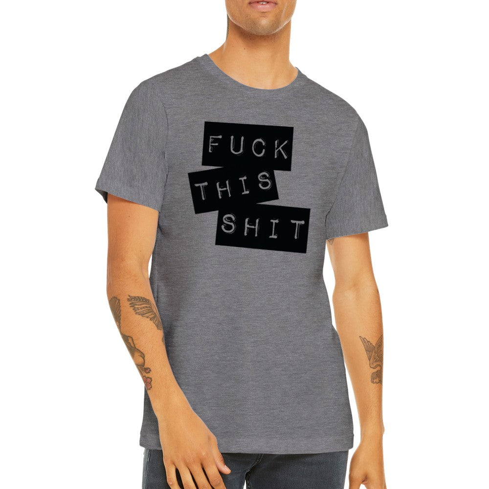 Citat T-shirt - Fuck This Shit - Premium Unisex Crewneck T-shirt