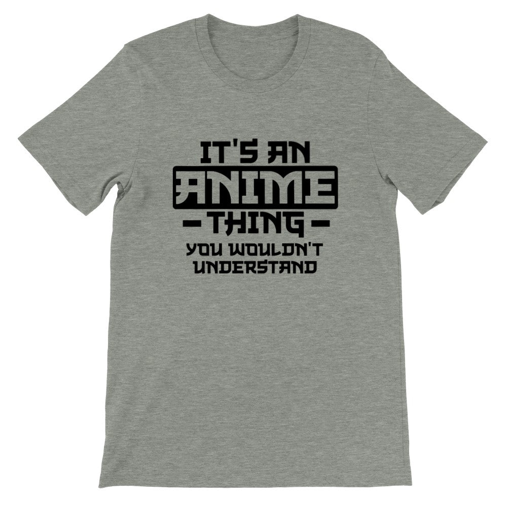 Quote T-shirt - Anime - Its an Anime Thing, You wouldnt Understand - Premium Unisex T-shirt 