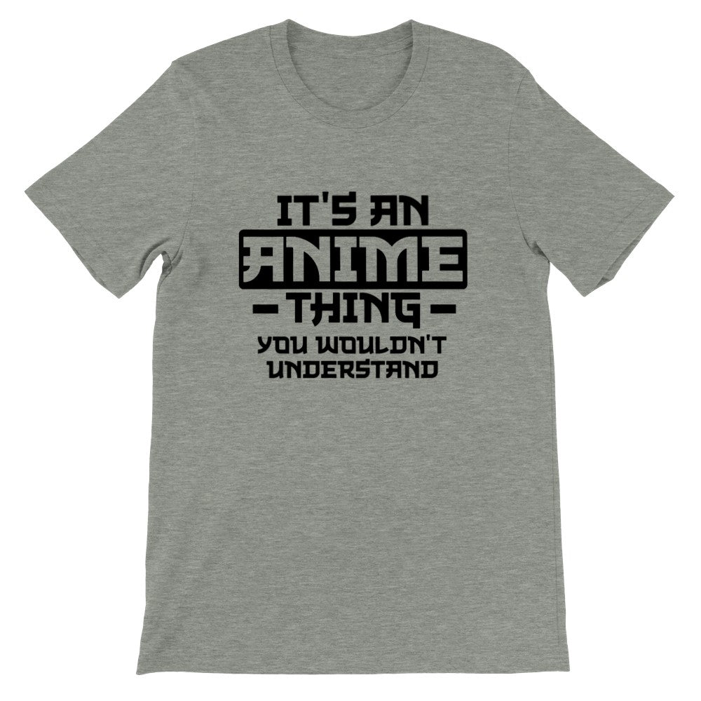 Zitat-T-Shirt – Anime – Es ist eine Anime-Sache, die Sie nicht verstehen würden – Premium-Unisex-T-Shirt 