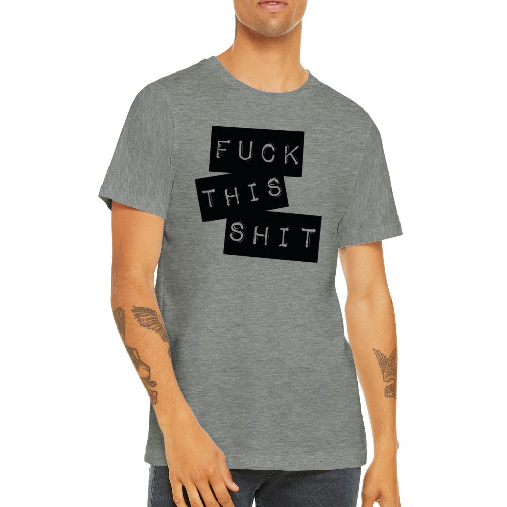 Citat T-shirt - Fuck This Shit - Premium Unisex Crewneck T-shirt