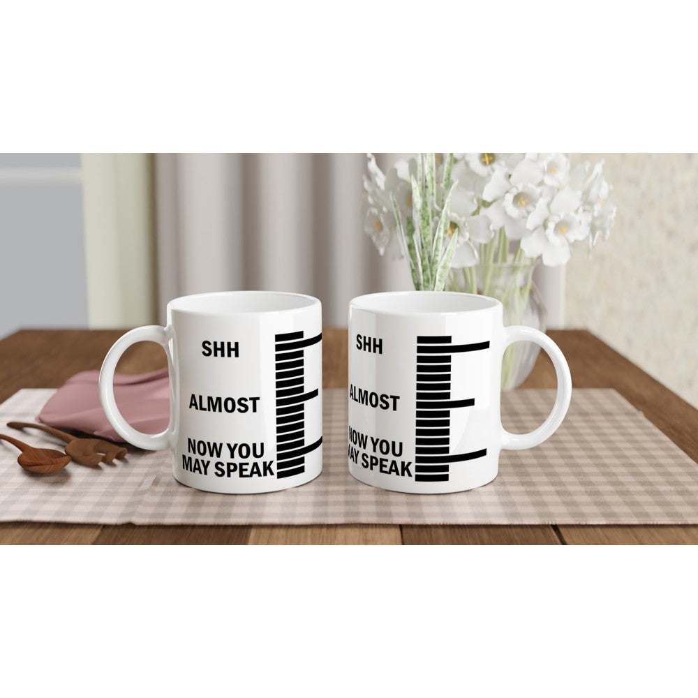 Mug - Fun Coffee Quote - Shh Almost Now You May Speak