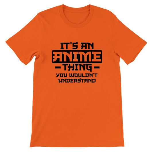 Zitat-T-Shirt – Anime – Es ist eine Anime-Sache, die Sie nicht verstehen würden – Premium-Unisex-T-Shirt 